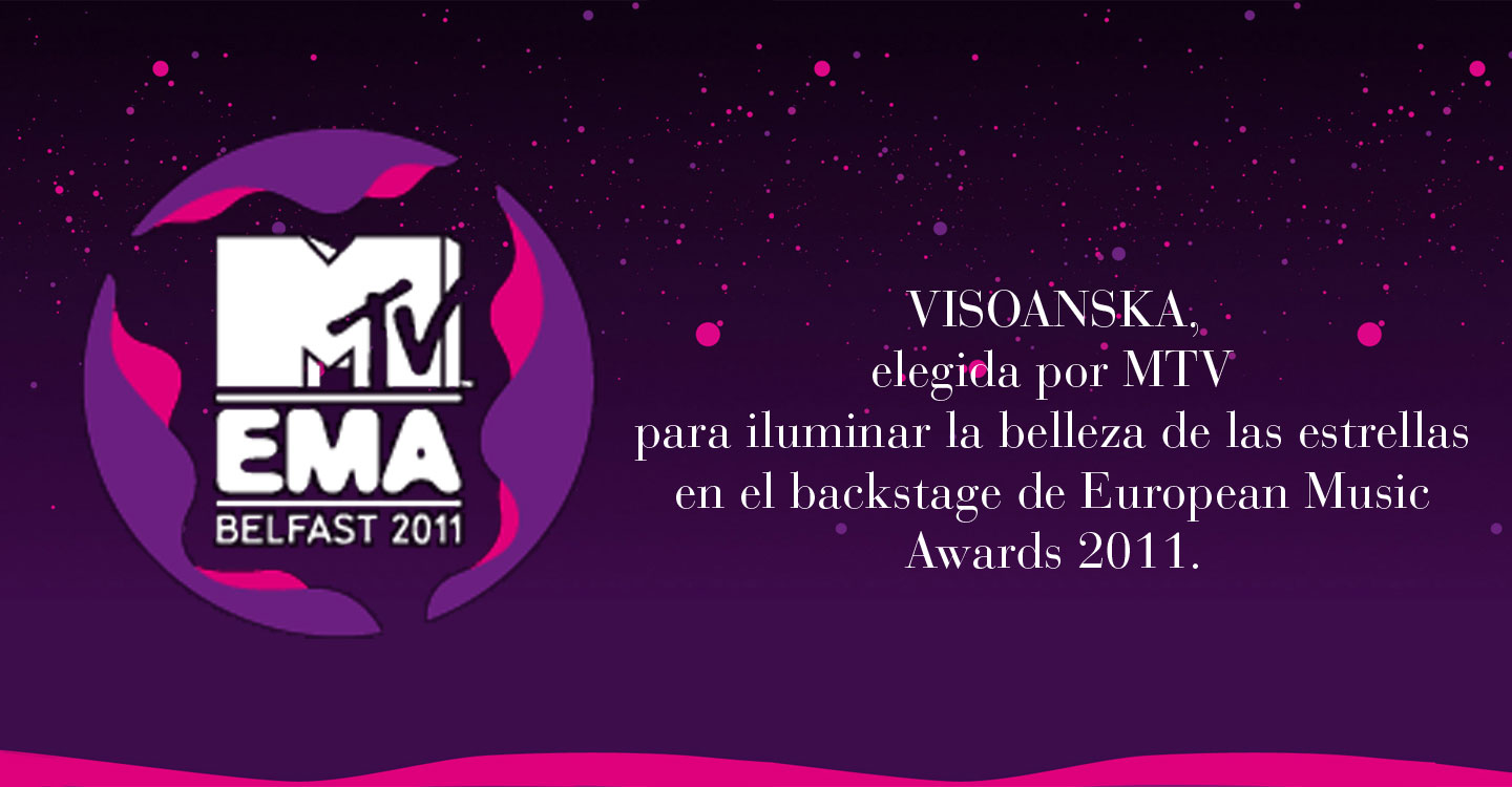 VISOANSKA ,  elegida por MTV  para iluminar la belleza de las estrellas en el backstage de European Music Awards 2011.